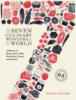 Hardcover The Seven Culinary Wonders of the World: A History of Honey, Salt, Chile, Pork, Rice, Cacao, and Tomato Book