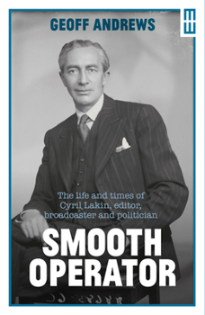 Hardcover Smooth Operator: The Life and Times of Cyril Lakin, Editor, Broadcaster and Politician Book