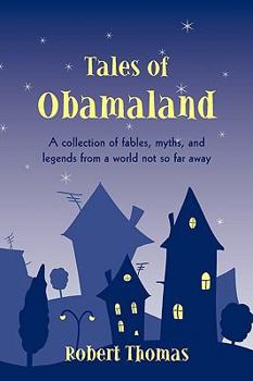 Paperback Tales of Obamaland: A collection of fables, myths, and legends from a world not so far away Book