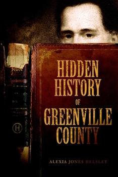 Hidden History of Greenville County - Book  of the Hidden History