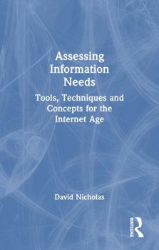 Paperback Assessing Information Needs: Tools, Techniques and Concepts for the Internet Age Book