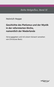 Paperback Geschichte des Pietismus und der Mystik in der reformierten Kirche, namentlich der Niederlande: Reihe ReligioSus Band 11. Herausgegeben und mit einem [German] Book