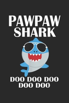 Pawpaw Shark Doo Doo Doo Doo Doo: Pawpaw Shark Doo Doo Doo Fathers Day Paw Paw Journal/Notebook Blank Lined Ruled 6x9 100 Pages
