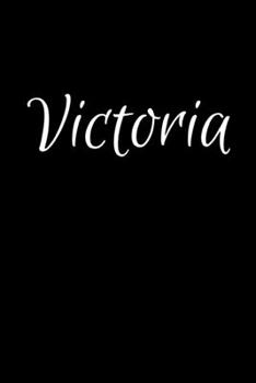 Victoria: Notebook Journal for Women or Girl with the name Victoria - Beautiful Elegant Bold & Personalized Gift - Perfect for Leaving Coworker Boss ... or Graduation - 6x9 Diary or A5 Notepad.