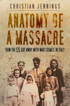 Hardcover Anatomy of a Massacre: How the SS Got Away with War Crimes in Italy Book