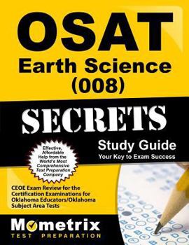 Paperback Osat Earth Science (008) Secrets Study Guide: Ceoe Exam Review for the Certification Examinations for Oklahoma Educators / Oklahoma Subject Area Tests Book