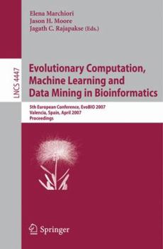 Paperback Evolutionary Computation, Machine Learning and Data Mining in Bioinformatics: 5th European Conference, EvoBIO 2007, Valencia, Spain, April 11-13, 2007 Book