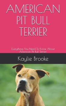 Paperback American Pit Bull Terrier: Everything You Need To Know About American Pit Bull Terrier Book