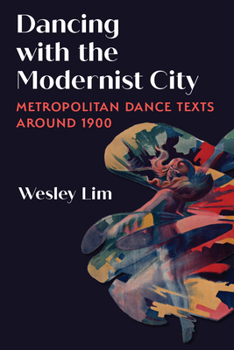 Hardcover Dancing with the Modernist City: Metropolitan Dance Texts Around 1900 Book
