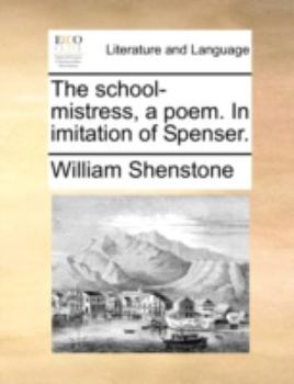 Paperback The School-Mistress, a Poem. in Imitation of Spenser. Book