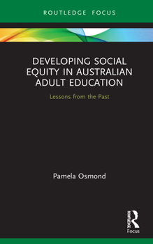 Hardcover Developing Social Equity in Australian Adult Education: Lessons from the Past Book