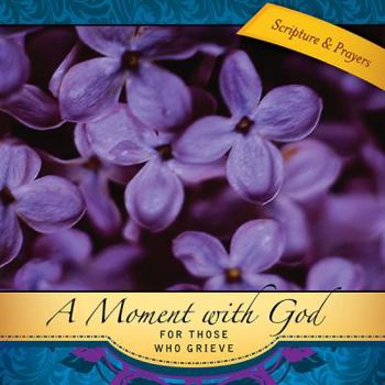 Paperback A Moment With God for Those Who Grieve: Prayers for Those Who Grieve Book