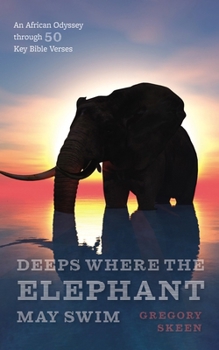 Hardcover Deeps Where the Elephant May Swim: An African Odyssey Through 50 Key Bible Verses Book