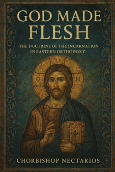 Paperback God Made Flesh: The Doctrine of the Incarnation in Eastern Orthodoxy Book
