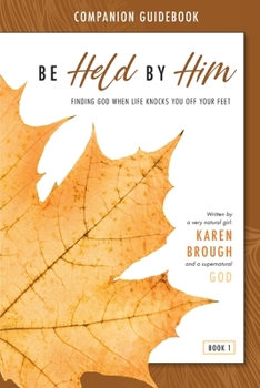 Paperback Be Held By Him Companion Guidebook: Finding God when life knocks you off your feet Book