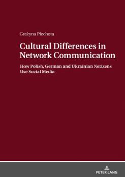 Hardcover Cultural Differences in Network Communication: How Polish, German and Ukrainian Netizens Use Social Media Book