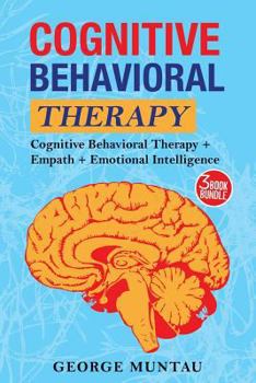 Paperback Cognitive Behavioral Therapy: The Ultimate Guide To Cognitive Behavioral Therapy, Empath AND Emotional Intelligence Book