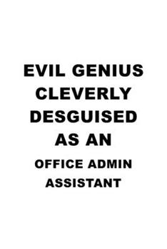 Evil Genius Cleverly Desguised As An Office Admin Assistant: Creative Office Admin Assistant Notebook, Office Administrative Secretary Journal Gift, ... | 6 x 9 Compact Size, 109 Blank Lined Pages