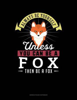 Paperback Always Be Yourself Unless You Can Be a Fox Then Be a Fox: 6 Columns Columnar Pad Book