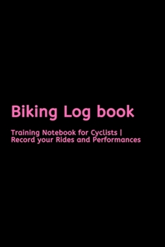 Paperback Biking Log book: Training Notebook for Cyclists - Record your Rides and Performances Book