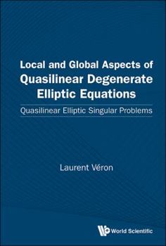 Hardcover Local and Global Aspects of Quasilinear Degenerate Elliptic Equations: Quasilinear Elliptic Singular Problems Book
