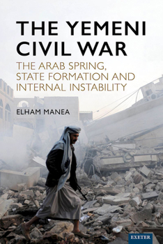Hardcover The Yemeni Civil War: The Arab Spring, State formation and internal instability Book