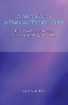 Paperback Simple Guide to Planetary Transformation: How Your Personal Spiritual Journey Can Change the World Book