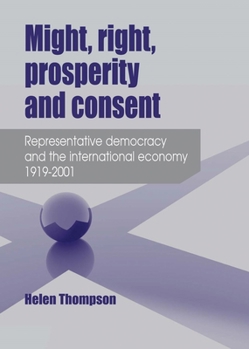 Paperback Might, Right, Prosperity and Consent: Representative Democracy and the International Economy 1919-2001 Book