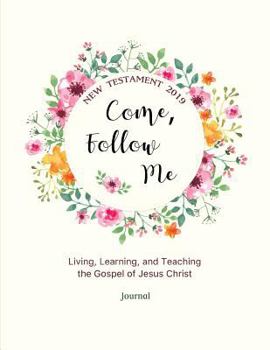 Paperback Come, Follow Me New Testament 2019 Living, Learning, and Teaching the Gospel of Jesus Christ Journal: Gospel Study Journal for Individuals and Familie Book