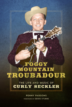 Paperback Foggy Mountain Troubadour: The Life and Music of Curly Seckler Book