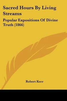 Paperback Sacred Hours By Living Streams: Popular Expositions Of Divine Truth (1866) Book