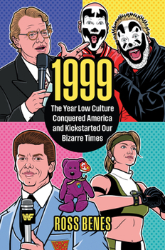 Hardcover 1999: The Year Low Culture Conquered America and Kickstarted Our Bizarre Times Book