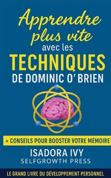 Apprendre plus vite avec les techniques de Dominic O’Brien (French Edition)