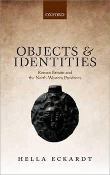 Hardcover Objects and Identities: Roman Britain and the North-Western Provinces Book