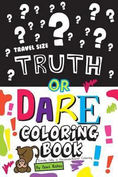 Paperback Truth or Dare Coloring Book-Travel Size: Totally Silly and Unconventional Coloring Book