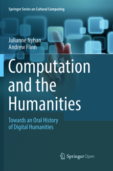 Computation and the Humanities: Towards an Oral History of Digital Humanities