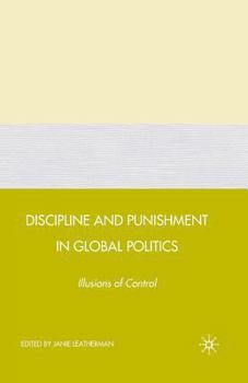 Discipline and Punishment in Global Politics: Illusions of Control