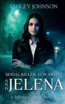 Serial Killer, Con Artist and Jelena: Jelena Cohert - Solved (The Jelena Cohert Series)