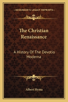 Paperback The Christian Renaissance: A History Of The Devotio Moderna Book