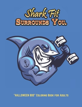 Shark Fit Surrounds You: "HALLOWEEN BOO" Coloring Book for Adults, Large Print, Carving Pumpkin, Trick or Treating, Playing Prank, Ability to Relax, Brain Experiences Relief, Lower Stress Level