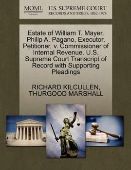 Paperback Estate of William T. Mayer, Philip A. Pagano, Executor, Petitioner, V. Commissioner of Internal Revenue. U.S. Supreme Court Transcript of Record with Book