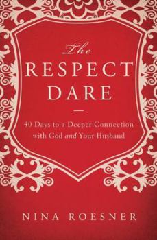 Paperback The Respect Dare: 40 Days to a Deeper Connection with God and Your Husband Book