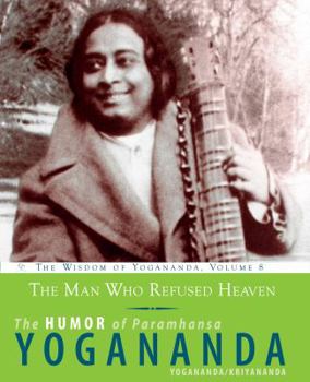 Paperback The Man Who Refused Heaven: The Humor of Paramhansa Yogananda Book