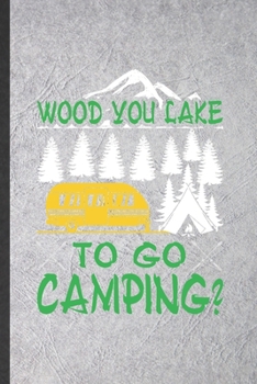 Paperback Wood You Lake to Go Camping: Funny Blank Lined Notebook/ Journal For Camping Hiking Lover, Camper Adventure, Inspirational Saying Unique Special Bi Book