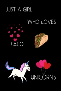 Just a girl who Loves Taco & unicorns: Funny Hilarious Unicorns & Taco Notebook Novelty Gift for Men ~ Diary for Unicorns & Taco Lovers, Blank Lined Travel Journal to Write In Ideas