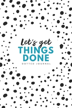 Let’s Get Things Done Dotted Journal: 6x9 inches bullet planner to write in, 120 pages, notebook, diary and logbook, soft black and blue cover