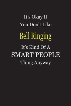 It's Okay If You Don't Like Bell Ringing It's Kind Of A Smart People Thing Anyway: Blank Lined Notebook Journal Gift Idea