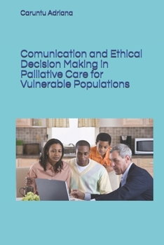 Paperback Comunication and Ethical Decision Making in Palliative Care for Vulnerable Populations Book