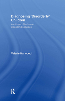Hardcover Diagnosing 'Disorderly' Children: A critique of behaviour disorder discourses Book
