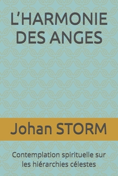 L’HARMONIE DES ANGES: Contemplation spirituelle sur les hiérarchies célestes (French Edition)